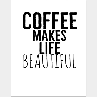 Coffee Makes Life Beautiful Posters and Art